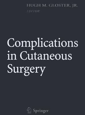 Complications in Cutaneous Surgery - Gloster, Hugh M. (Editor)