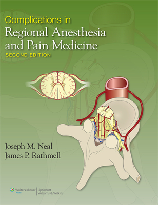 Complications in Regional Anesthesia and Pain Medicine - Neal, Joseph, MD, and Rathmell, James P, MD