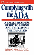 Complying with the ADA: A Small Business Guide to Hiring and Employing the Disabled