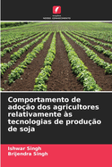 Comportamento de adoo dos agricultores relativamente s tecnologias de produo de soja