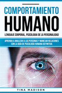 Comportamiento humano, Lenguaje corporal, Psicologa de la Personalidad: Aprenda a Analizar a las Personas y Manejar Relaciones con la Gua de Psicologa Humana Definitiva (Libro en espaol/ Spanish)