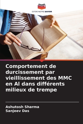 Comportement de durcissement par vieillissement des MMC en Al dans diff?rents milieux de trempe - Sharma, Ashutosh, and Das, Sanjeev