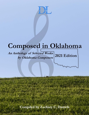 Composed in Oklahoma: 2021: An Anthology of Selected Works by Oklahoma Composers - Davis, Eric (Contributions by), and Frost, Jacob (Contributions by), and Hargrave, Evan (Contributions by)