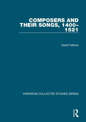 Composers and their Songs, 1400-1521 - Fallows, David