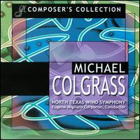 Composer's Collection: Michael Colgrass - Edward Stephan (percussion); Georgia Southern University Symphonic Wind Ensemble; Great Lakes Saxophone Quartet;...