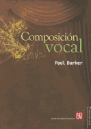 Composicion Vocal: Una Guia Para Compositores, Cantantes y Maestros