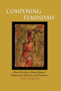 Composing Feminism(s): How Feminists Have Shaped Composition Theories and Practices
