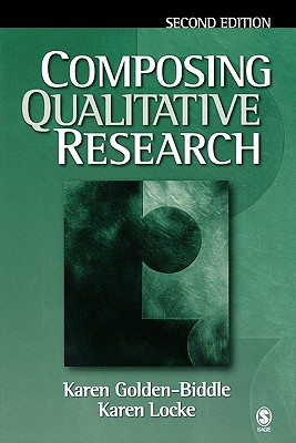 Composing Qualitative Research - Golden-Biddle, Karen, and Locke, Karen