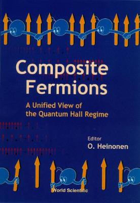 Composite Fermions, a Unified View of the Quantum Hall Regime - Heinonen, Olle G (Editor)