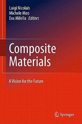 Composite Materials: A Vision for the Future - Nicolais, Luigi (Editor), and Meo, Michele (Editor), and Milella, Eva (Editor)