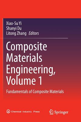 Composite Materials Engineering, Volume 1: Fundamentals of Composite Materials - Yi, Xiao-Su (Editor), and Du, Shanyi (Editor), and Zhang, Litong (Editor)