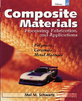 Composite Materials, Vol. II: Processing, Fabrication, and Applications - Schwartz, Mel M