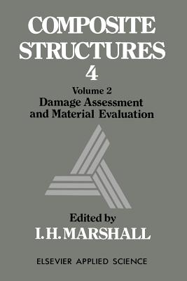 Composite Structures 4: Volume 2 Damage Assessment and Material Evaluation - Marshall, I H (Editor)