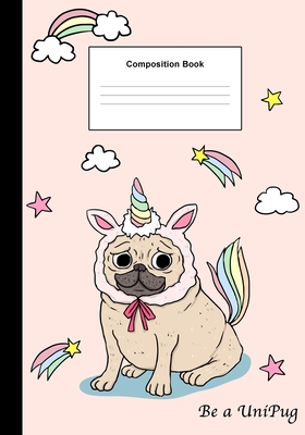 Composition Book: Be a Unipug, Ruled College Notebook 7x10 inch - Passionate Book Publishing