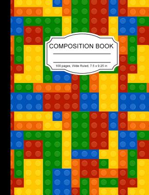 Composition Book: Building Bricks Wide Ruled Paper Lined Notebook Journal for Teens Kids Students Back to School 7.5 x 9.25 in. 100 Pages - Notebooks, Cute Kawaii