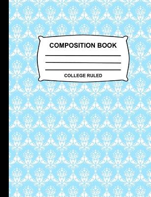 Composition Book College Ruled: Blue pastel and White Damask Notebook for school, Cute Journal for girls, boys, kids, students, teachers, home, class & office supplies - Blue Sky Press