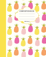 Composition Book: Composition Book: Wide Ruled Lined Notebook, School Home Student Teacher, Elementary Grades, Pineapple Cover (110 Pages, 7.5x9.25 In)