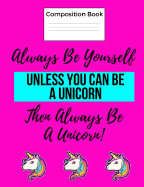 Composition Book: Cute, Colorful, Unicorn Back to School Wide Ruled Lined Notebook Cool and Trendy Book for Boys and Girls to Organize Schoolwork and Notes: 50 Sheets / 100 Pages, 7.44 X 9.69 Inch, Softcover