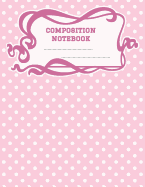 Composition Notebook: A 8.5x11 Inch Matte Softcover Paperback Notebook Journal With 120 Blank Lined Pages -Wide Ruled- Geometric Pattern Pink White Polka Dots