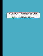 Composition Notebook College Ruled: A Large Blank Aqua Journal Note book to Write-in for Home School, Middle School through to College and Adults 120 Pages 8.5x11