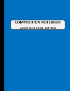 Composition Notebook College Ruled: A Large Blank Dark Blue Journal Note book to Write-in for Home School, Middle School through to College and Adults 120 Pages 8.5x11