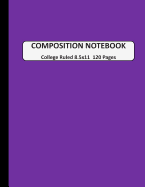 Composition Notebook College Ruled: A Large Blank Purple Journal Note book to Write-in for Home School, Middle School through to College and Adults 120 Pages 8.5x11