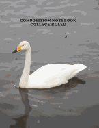 Composition Notebook College Ruled: High School, Swan Bird, College, Animal, Nature Cover, Cute Composition Notebook, College Notebooks, Girl Boy School Notebook, Composition Book, 8.5 Inch x 11 Inch 104 Pages
