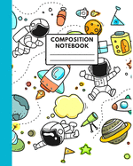 Composition Notebook: Cute Space Traveler Cover: College Ruled 8x10 inches; Perfect for Students and Teachers in all grades for school home work; Gift for kids boys girls teens student teachers and anyone. Suited for school works assignments notes.