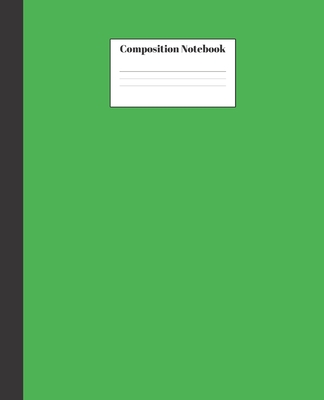 Composition Notebook: Green Composition Notebook - Wide Ruled Paper Notebook Lined School Journal - 120 Pages - 7.5 x 9.25" - Wide Blank Lined Workbook for Teens Kids Students Girls for Home School College for Writing Notes - Notebooks, Sg