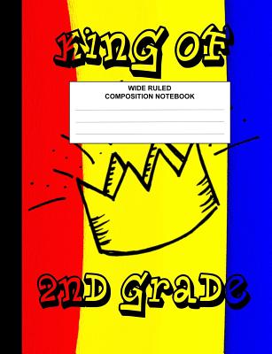 Composition Notebook Wide Ruled, King of 2nd Grade: Elementary Composition Book for Kids, Students, Subject Daily Journal for School, Creative Writing Homework Journal, 100 Pages - Creative Design Composition Books, and Live for the Moments Journals & Notebook