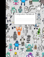 Composition Notebook: Wide Ruled Robot Party Robotic Club Cute Composition Notebook, College Notebooks, Girl Boy School Notebook, Composition Book, 8.5" x 11"