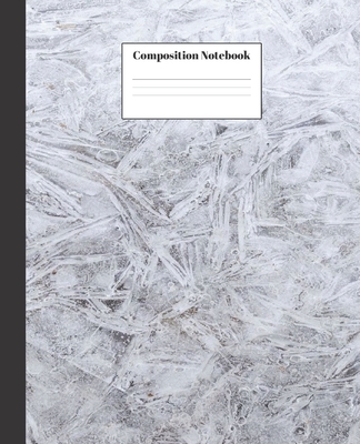 Composition Notebook: Winter Frost Nifty Composition Notebook - Wide Ruled Paper Notebook Lined School Journal - 120 Pages - 7.5 x 9.25" - Wide Blank Lined Workbook for Teens Kids Students Girls for Home School College for Writing Notes - Notebooks, Sg