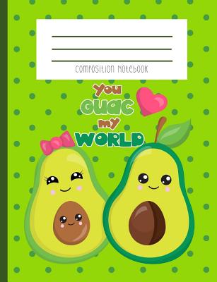 Composition Notebook: You Guac My World Avocado Kawaii Face Couple Green Polka Dot Pink Heart Journal and Notebook - Creations, Zander