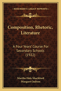 Composition, Rhetoric, Literature: A Four Years' Course For Secondary Schools (1922)