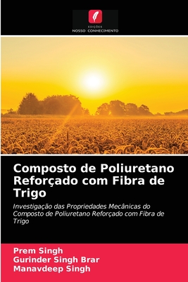 Composto de Poliuretano Refor?ado com Fibra de Trigo - Singh, Prem, and Brar, Gurinder Singh, and Singh, Manavdeep