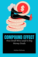 Compound Effect: How Small Wins Lead to Big Money Goals