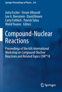Compound-Nuclear Reactions: Proceedings of the 6th International Workshop on Compound-Nuclear Reactions and Related Topics Cnr*18