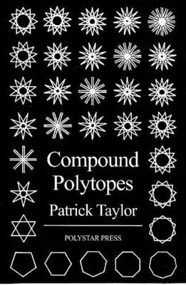 Compound Polytopes: polygons, tilings, polyhedra... - Taylor, Patrick