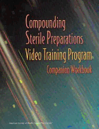 Compounding Sterile Preparations Video Training Program Companion Workbook