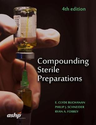 Compounding Sterile Preparations - American Society of Health-System Pharmacists, and Buchanan, E Clyde, and Schneider, Philip J