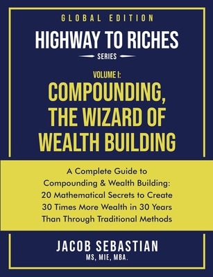 Compounding, the Wizard of Wealth Building: A Complete Guide to Compounding and Wealth Building - Sebastian, Jacob