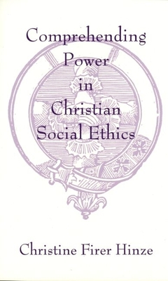 Comprehending Power in Christian Social Ethics - Hinze, Christine Firer