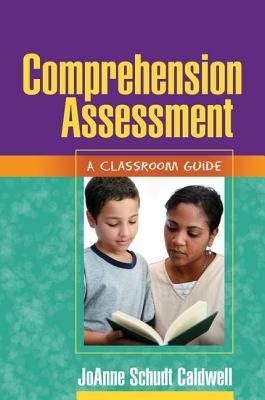 Comprehension Assessment: A Classroom Guide - Caldwell, Joanne Schudt, PhD