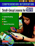 Comprehension Intervention: Small-Group Lessons for The Primary Comprehension Toolkit