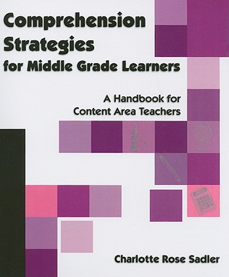 Comprehension Strategies for Middle Grade Learners: A Handbook for Content Area Teachers - Sadler, Charlotte Rose