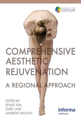 Comprehensive Aesthetic Rejuvenation: A Regional Approach - Kim, Jenny (Editor), and Lask, Gary P (Editor)