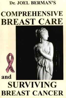 Comprehensive Breast Care: Surviving Breast Cancer - Berman, Joel A, M.D., F.A.C.S.
