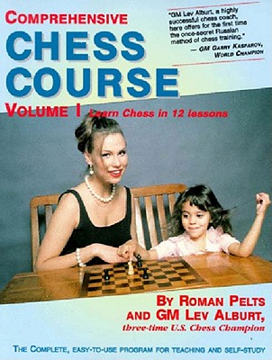 Comprehensive Chess Course, Volume 1: Learn Chess in 12 Lessons - Pelts, Roman, and Alburt, Lev