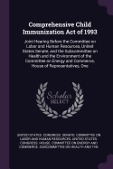 Comprehensive Child Immunization Act of 1993: Joint Hearing Before the Committee on Labor and Human Resources, United States Senate, and the Subcommittee on Health and the Environment of the Committee on Energy and Commerce, House of Representatives, One
