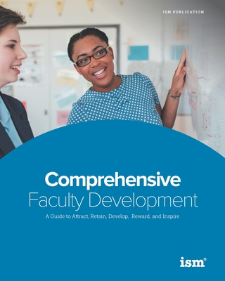 Comprehensive Faculty Development: A Guide to Attract, Retain, Develop, Reward, and Inspire - Ortman, Madeleine, and Burge, Weldon (Editor), and Smyth, Bryan